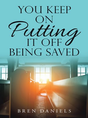 cover image of You Keep on Putting It off Being Saved